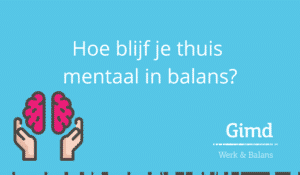 Hoe blijf je mentaal in balans tijdens thuiswerken?